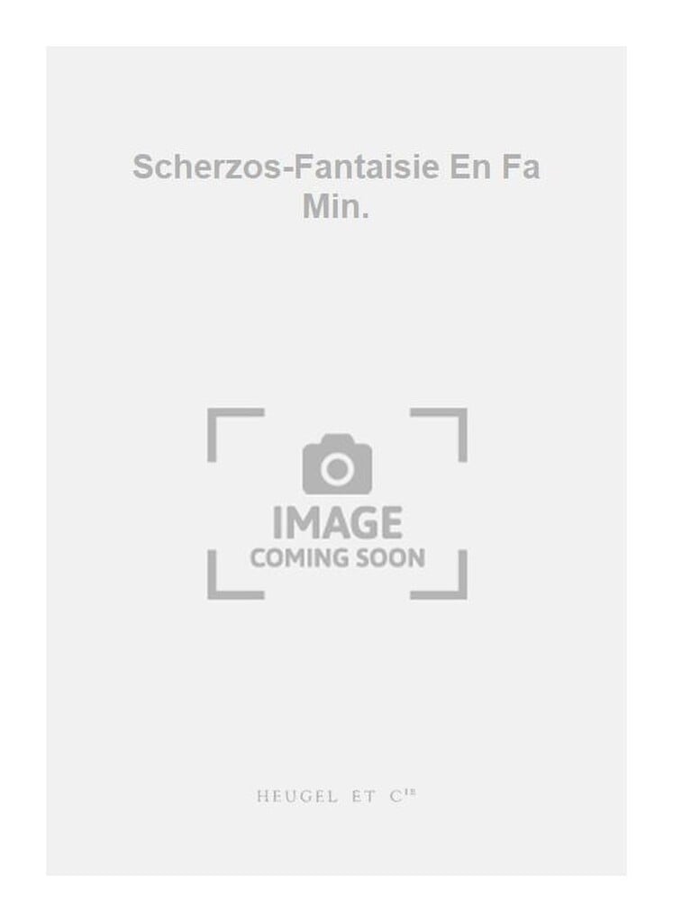 Scherzos-Fantaisie En Fa Min.